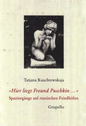 Hier liegt Freund Puschkin... de Tatjana Kuschtewskaja