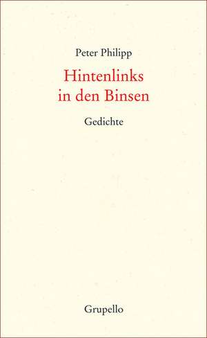 Hintenlinks in den Binsen de Peter Philipp