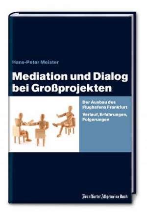 Mediation und Dialog bei Großprojekten de Hans-Peter Meister