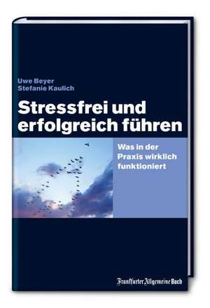 Stressfrei und erfolgreich führen de Uwe Beyer