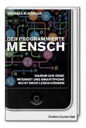 Der programmierte Mensch de Thomas R. Köhler