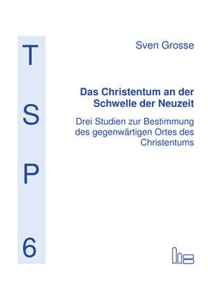 Das Christentum an der Schwelle der Neuzeit- de Sven Grosse