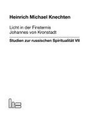 Licht in der Finsternis - Johannes von Kronstadt. de Heinrich M Knechten