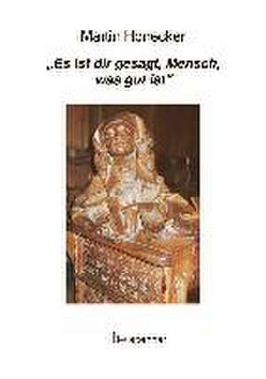 "Es ist dir gesagt, Mensch, was gut ist". de Martin Honecker