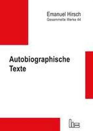 Emanuel Hirsch - Gesammelte Werke / Autobiographische Texte de Emanuel Hirsch