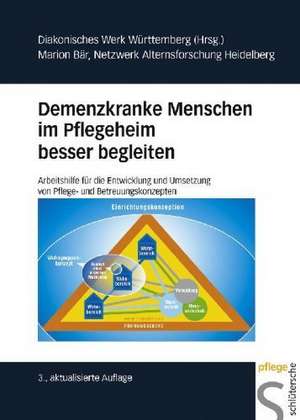 Demenzkranke Menschen im Pflegeheim besser begleiten de Marion Bär