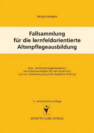 Fallsammlung für die lernfeldorientierte Altenpflegeausbildung de Ursula Kriesten