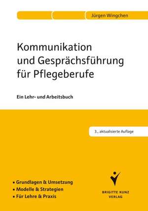 Kommunikation und Gesprächsführung für Pflegeberufe de Jürgen Wingchen