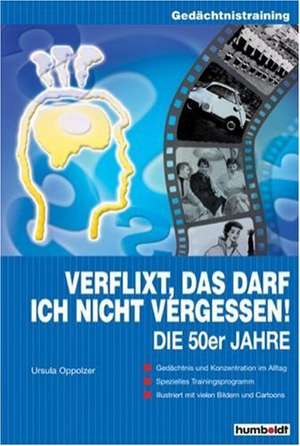 Verflixt, das darf ich nicht vergessen: Die 50er Jahre de Ursula Oppolzer