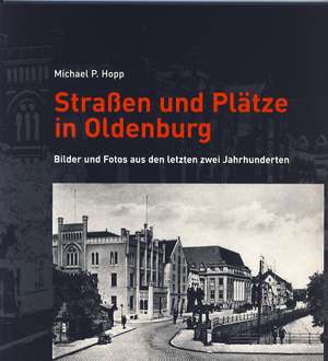 Straßen und Plätze in Oldenburg 2 de Michael P. Hopp