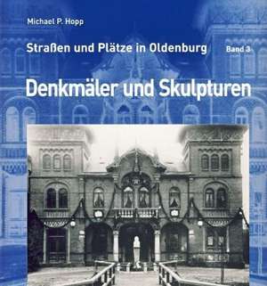 Straßen und Plätze in Oldenburg Band 3 de Michael P. Hopp