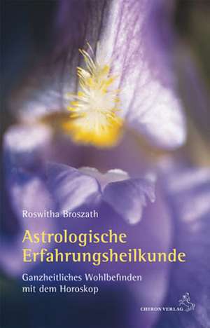 Astrologische Erfahrungsheilkunde de Roswitha Broszath