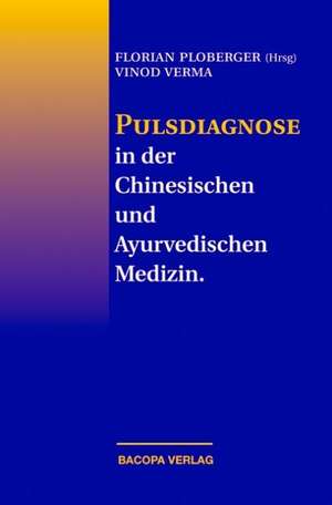 Pulsdiagnose in der Chinesischen und Ayurvedischen Medizin de Vinod Verma