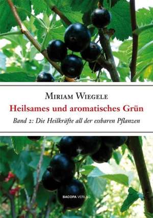 Heilsames und aromatisches Grün de Miriam Wiegele