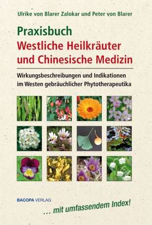 Praxisbuch Westliche Kräuter und Chinesische Medizin de Ulrike von Blarer Zalokar