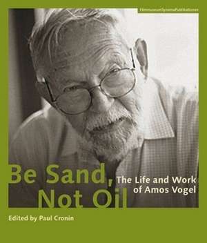 Be Sand, Not Oil – The Life and Work of Amos Vogel de Paul Cronin