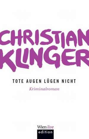 Tote Augen lügen nicht de Christian Klinger