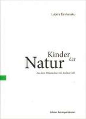 Kinder der Natur de Luljeta Lleshanaku