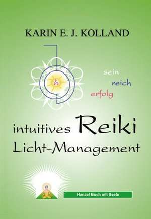 Kolland, K: Intuitives Reiki Licht-Management de Karin E. J. Kolland