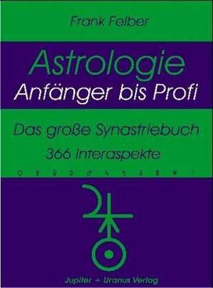 Astrologie - Anfänger bis Profi de Frank Felber