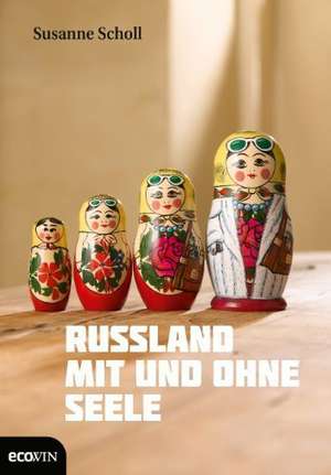 Russland mit und ohne Seele de Susanne Scholl