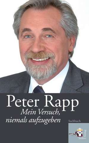 Mein Versuch, niemals aufzugeben de Peter Rapp