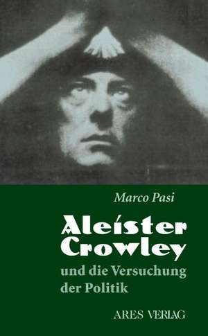 Aleister Crowley und die Versuchung der Politik de Marco Pasi