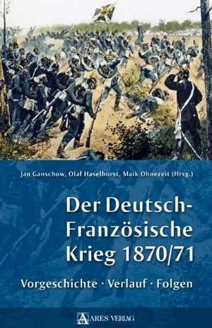 Der Deutsch-Französische Krieg 1870/71 de Olaf Haselhorst