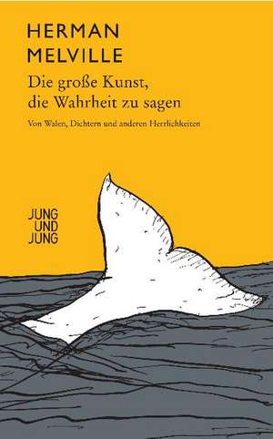 Die große Kunst, die Wahrheit zu sagen de Herman Melville