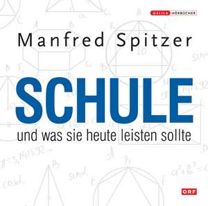 Schule und was sie heute leisten sollte de Manfred Spitzer