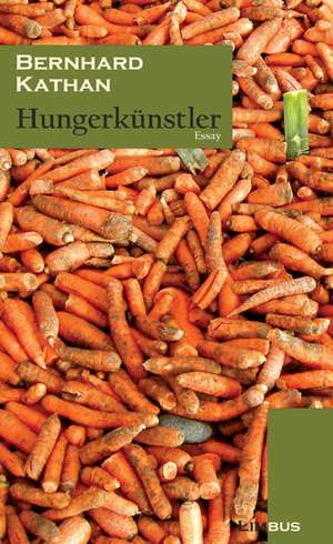 Hungerkünstler de Bernhard Kathan