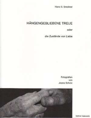 Hängengebliebene Treue oder die Zustände von Liebe de Hans Smoliner