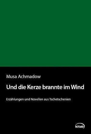 Und die Kerze brannte im Wind de Musa Achmadow