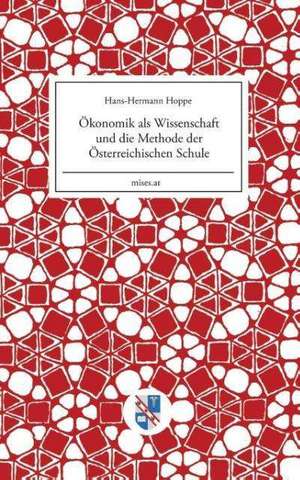 Ökonomik als Wissenschaft und die Methode der Österreichischen Schule de Hans-Hermann Hoppe