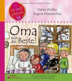 Oma war die Beste! Das Kindersachbuch zum Thema Sterben, Trösten und Leben de Heike Wolter