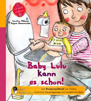 Baby Lulu kann es schon! Das Kindersachbuch zum Thema natürliche Säuglingspflege und windelfreies Baby de Caroline Oblasser