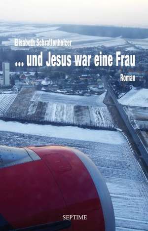  und Jesus war eine Frau de Elisabeth Schrattenholzer