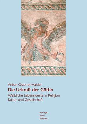 Die Urkraft der Göttin de Anton Grabner-Haider