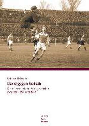 David gegen Goliath . Die österreichische Pokalgeschichte zwischen 1897 und 1949 de Reinhard Pillwein