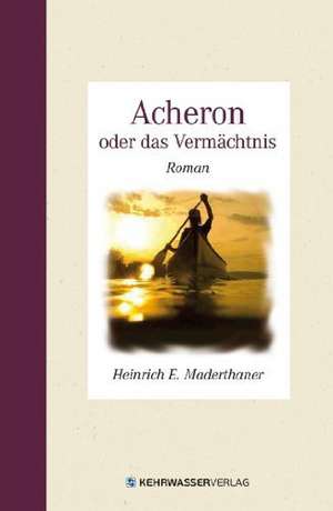 Acheron oder das Vermächtnis de Heinrich Maderthaner