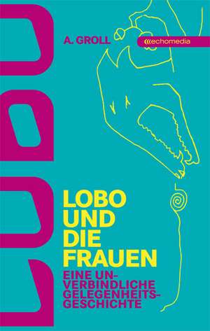 Groll, A: Lobo und die Frauen