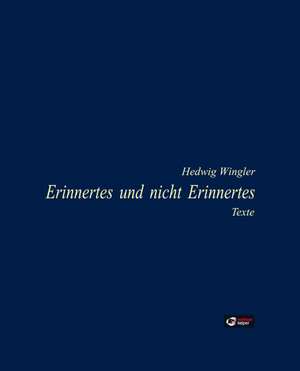 Erinnertes und nicht Erinnertes de Hedwig Wingler