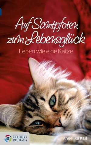 Auf Samtpfoten zum Lebensglück - Taschenbuchausgabe de Angelika Kail