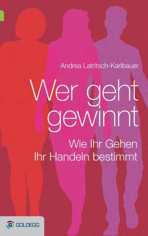 Wer geht, gewinnt de Andrea Latritsch-Karlbauer