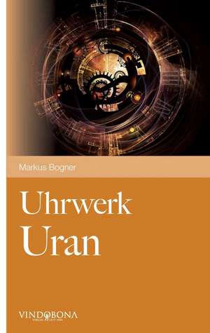 Uhrwerk Uran de Markus Bogner