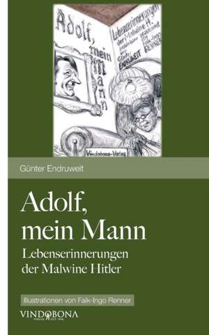 Adolf, Mein Mann: Pictures and Concepts 2010-2015 de Günter Endruweit