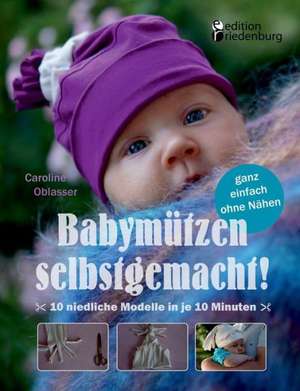 Babymützen selbstgemacht! de Caroline Oblasser