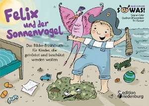 Felix und der Sonnenvogel - Das Bilder-Erzählbuch für Kinder, die getröstet und beschützt werden wollen de Evi Gasser