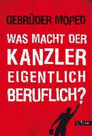 Was macht der Kanzler eigentlich beruflich? de Gebrüder Moped