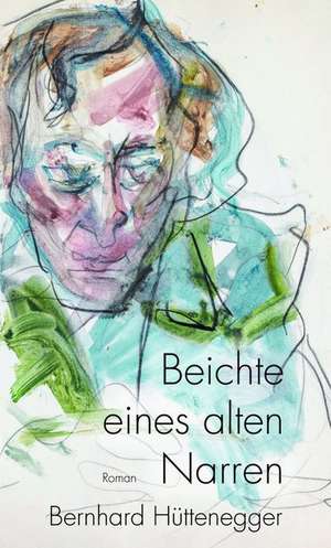Beichte eines alten Narren de Bernhard Hüttenegger